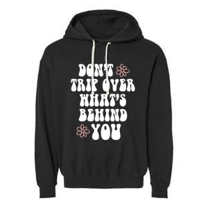 Don't Trip Over What's Behind You Positive Quotes Aesthetic Gift Garment-Dyed Fleece Hoodie