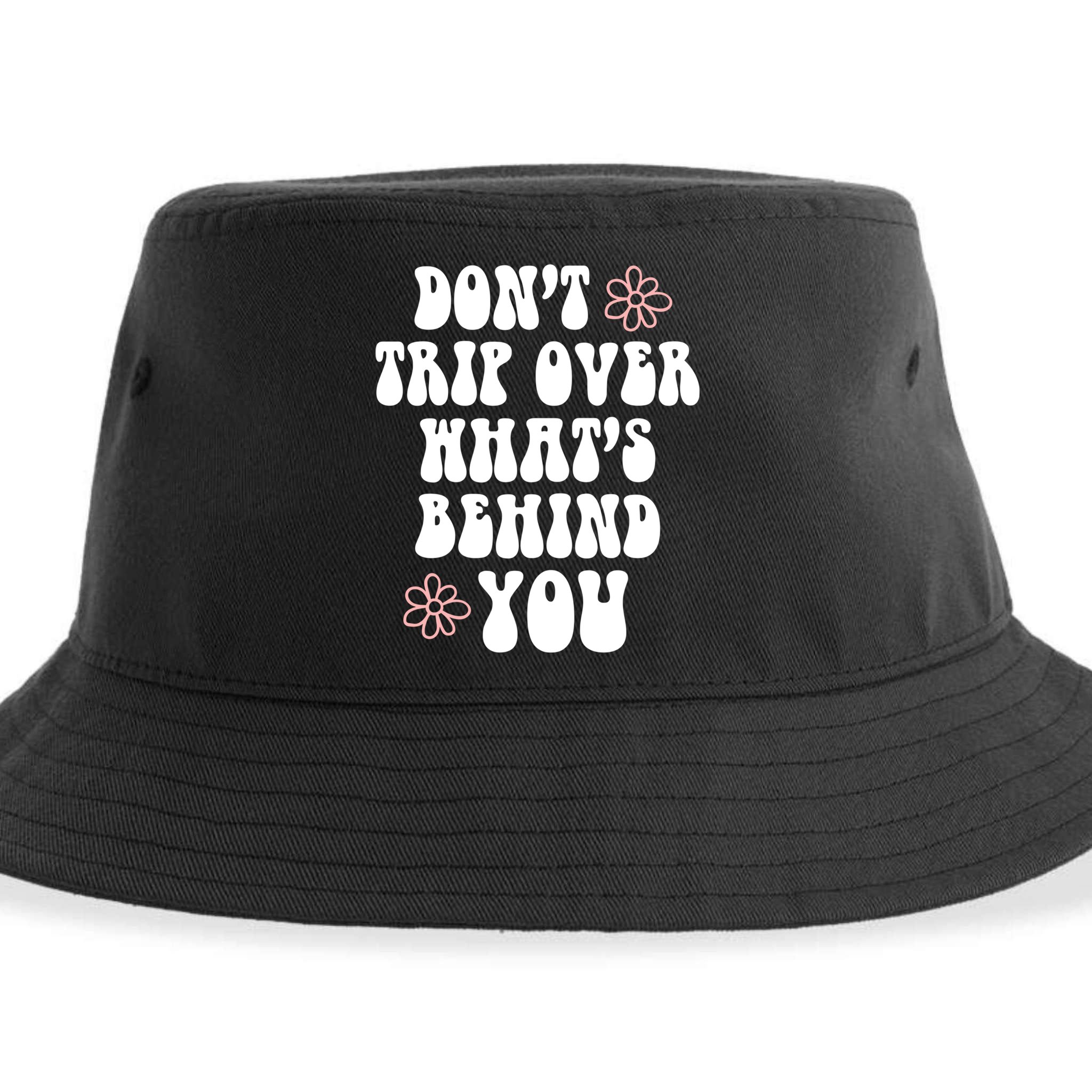 Don't Trip Over What's Behind You Positive Quotes Aesthetic Gift Sustainable Bucket Hat