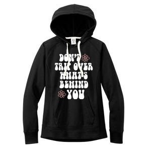 Don't Trip Over What's Behind You Positive Quotes Aesthetic Gift Women's Fleece Hoodie