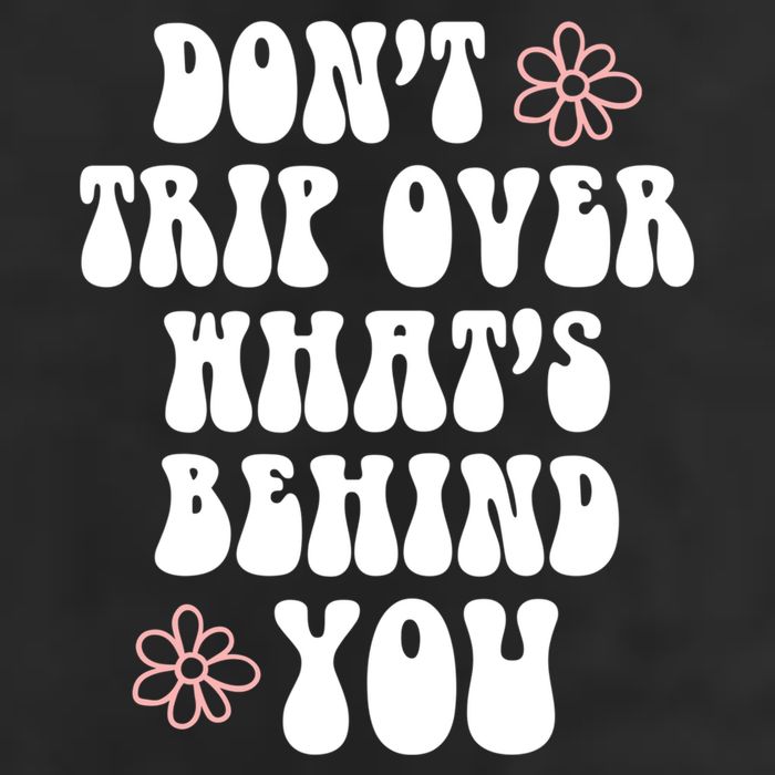 Don't Trip Over What's Behind You Positive Quotes Aesthetic Gift Hat