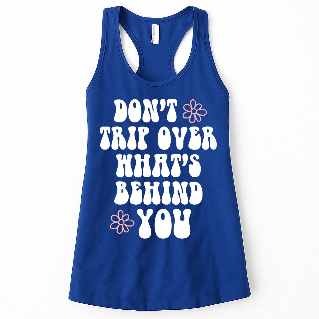 Don't Trip Over What's Behind You Positive Quotes Aesthetic Gift Womens Tank Top