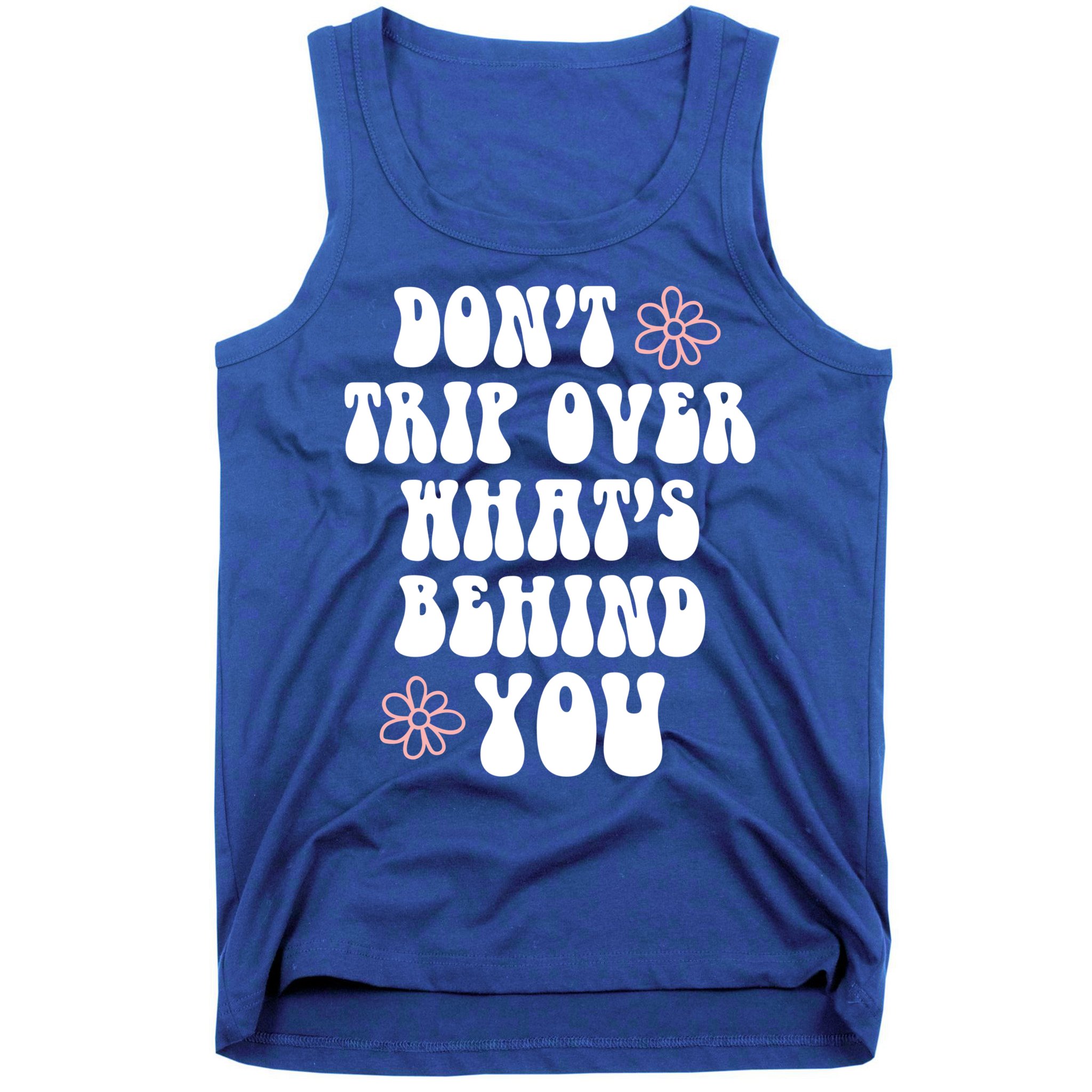 Don't Trip Over What's Behind You Positive Quotes Aesthetic Gift Tank Top