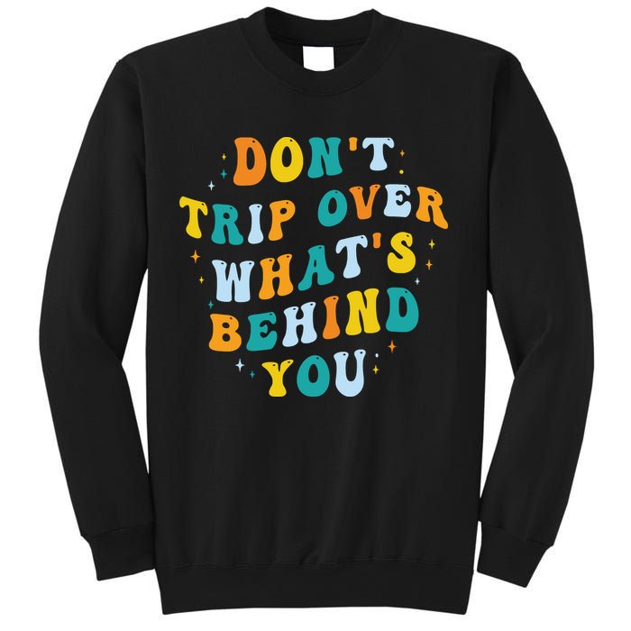 Don't Trip Over What's Behind You Psychedelic Trippy Retro Sweatshirt