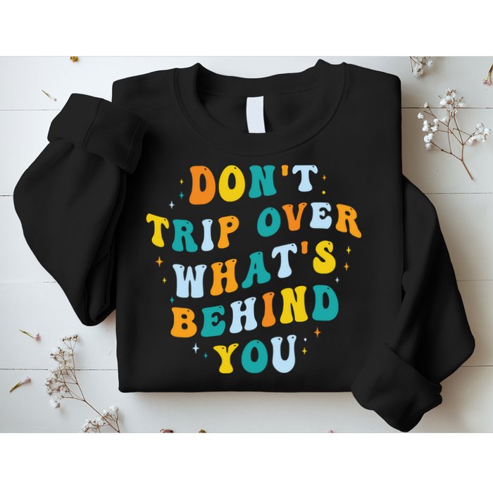 Don't Trip Over What's Behind You Psychedelic Trippy Retro Sweatshirt