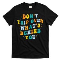 Don't Trip Over What's Behind You Psychedelic Trippy Retro T-Shirt