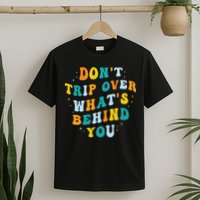 Don't Trip Over What's Behind You Psychedelic Trippy Retro T-Shirt