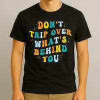 Don't Trip Over What's Behind You Psychedelic Trippy Retro T-Shirt