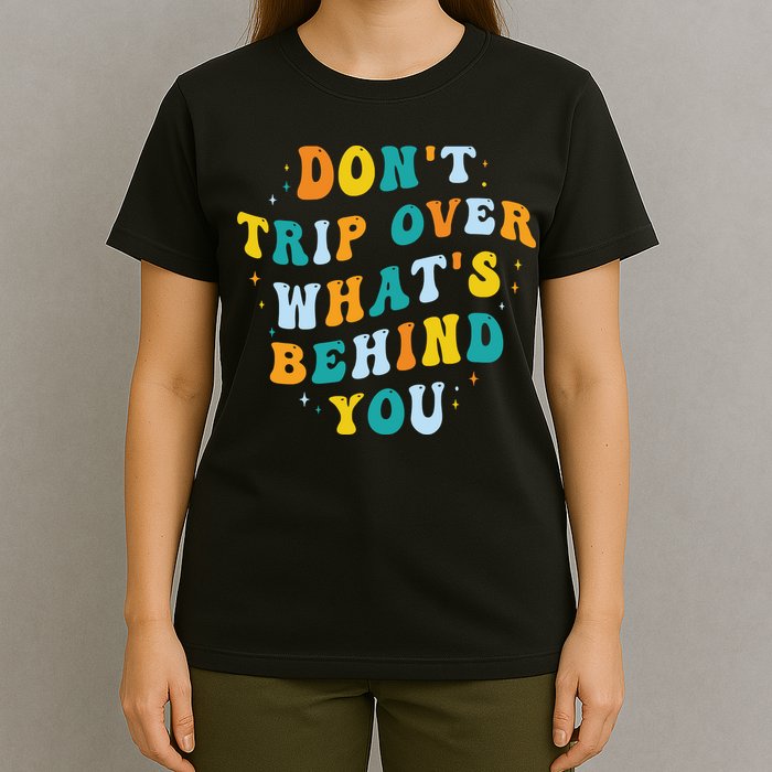 Don't Trip Over What's Behind You Psychedelic Trippy Retro T-Shirt