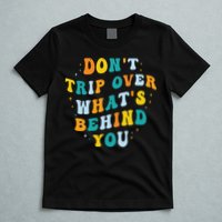 Don't Trip Over What's Behind You Psychedelic Trippy Retro T-Shirt