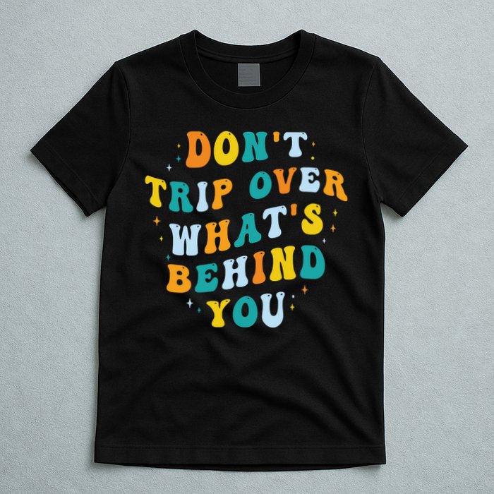 Don't Trip Over What's Behind You Psychedelic Trippy Retro T-Shirt