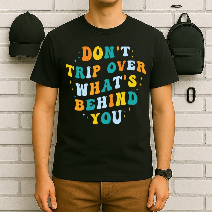Don't Trip Over What's Behind You Psychedelic Trippy Retro T-Shirt
