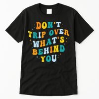 Don't Trip Over What's Behind You Psychedelic Trippy Retro Tall T-Shirt
