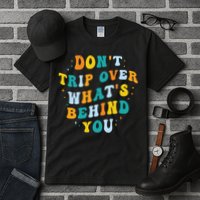 Don't Trip Over What's Behind You Psychedelic Trippy Retro Tall T-Shirt