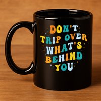 Don't Trip Over What's Behind You Psychedelic Trippy Retro 11oz C Handle Ceramic Mug