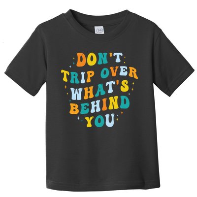 Don't Trip Over What's Behind You Psychedelic Trippy Retro Toddler T-Shirt