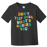 Don't Trip Over What's Behind You Psychedelic Trippy Retro Toddler T-Shirt