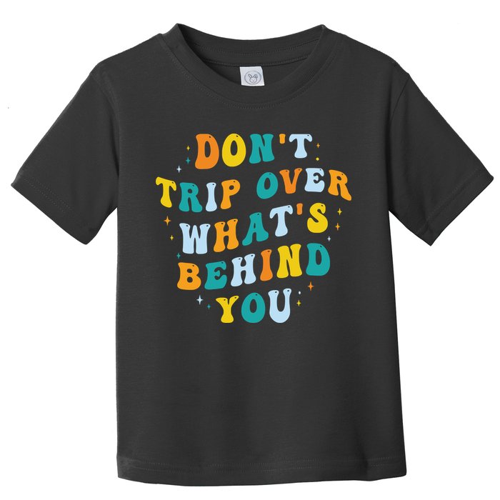Don't Trip Over What's Behind You Psychedelic Trippy Retro Toddler T-Shirt