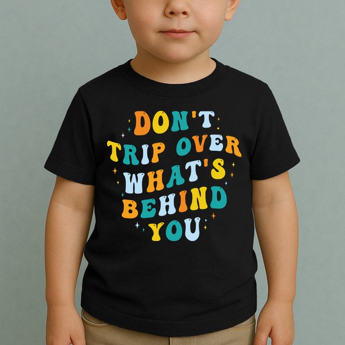 Don't Trip Over What's Behind You Psychedelic Trippy Retro Toddler T-Shirt