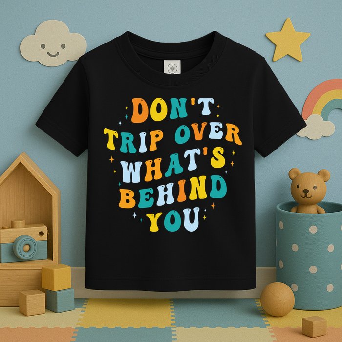 Don't Trip Over What's Behind You Psychedelic Trippy Retro Toddler T-Shirt