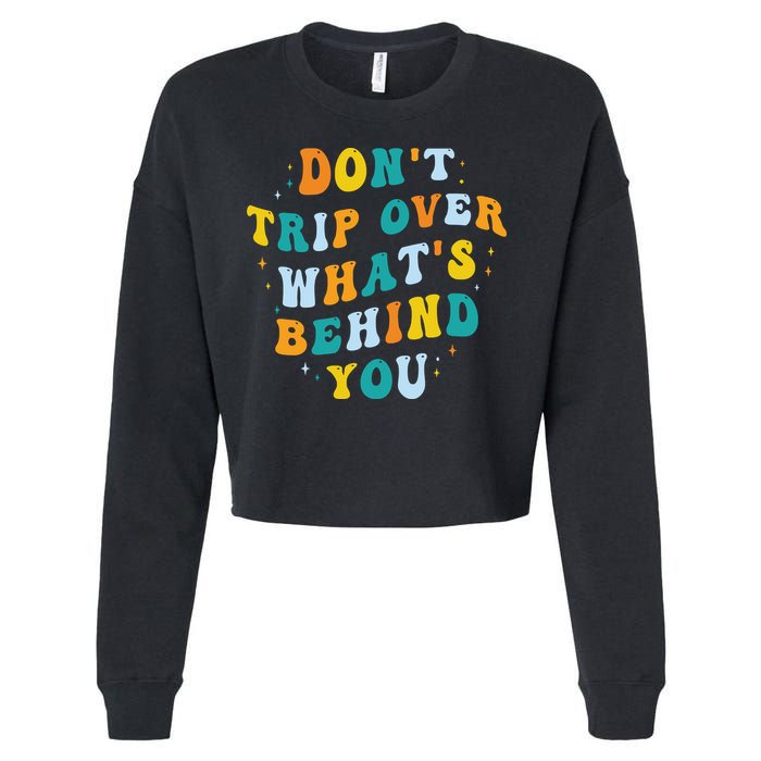 Don't Trip Over What's Behind You Psychedelic Trippy Retro Cropped Pullover Crew