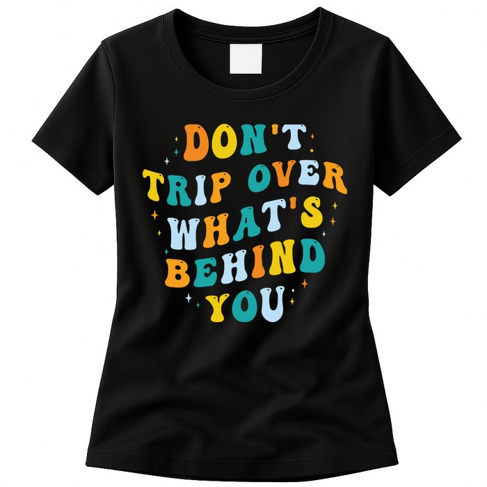 Don't Trip Over What's Behind You Psychedelic Trippy Retro Womens T-Shirt