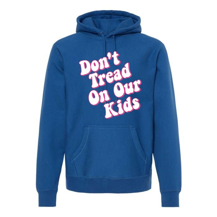 Don't Tread On Our Retro Cool Gift Premium Hoodie