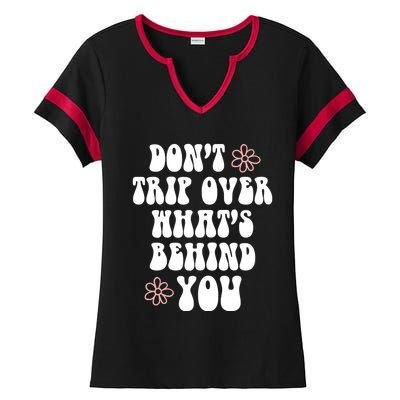 Don't Trip Over What's Behind You Positive Quotes Aesthetic Great Gift Ladies Halftime Notch Neck Tee