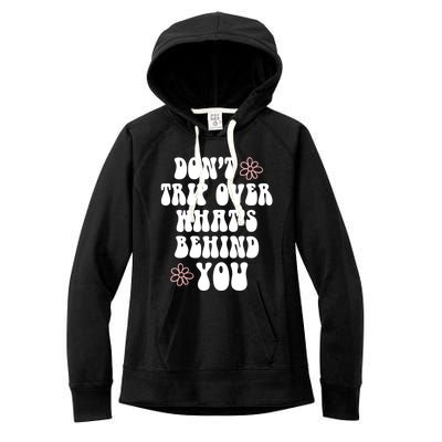 Don't Trip Over What's Behind You Positive Quotes Aesthetic Great Gift Women's Fleece Hoodie