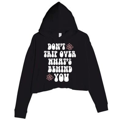 Don't Trip Over What's Behind You Positive Quotes Aesthetic Great Gift Crop Fleece Hoodie