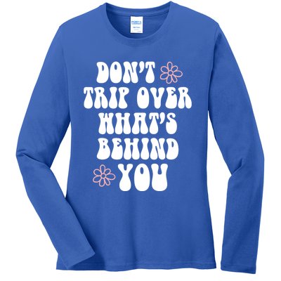 Don't Trip Over What's Behind You Positive Quotes Aesthetic Great Gift Ladies Long Sleeve Shirt