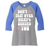 Don't Trip Over What's Behind You Positive Quotes Aesthetic Great Gift Women's Tri-Blend 3/4-Sleeve Raglan Shirt