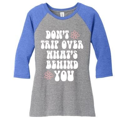 Don't Trip Over What's Behind You Positive Quotes Aesthetic Great Gift Women's Tri-Blend 3/4-Sleeve Raglan Shirt