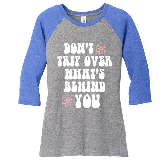 Don't Trip Over What's Behind You Positive Quotes Aesthetic Great Gift Women's Tri-Blend 3/4-Sleeve Raglan Shirt