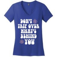 Don't Trip Over What's Behind You Positive Quotes Aesthetic Great Gift Women's V-Neck T-Shirt