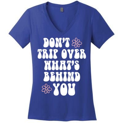 Don't Trip Over What's Behind You Positive Quotes Aesthetic Great Gift Women's V-Neck T-Shirt