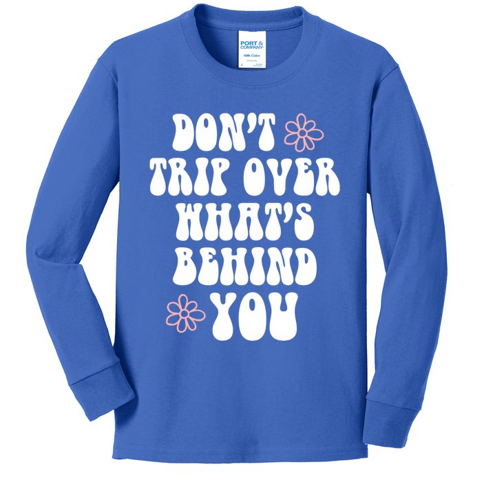 Don't Trip Over What's Behind You Positive Quotes Aesthetic Great Gift Kids Long Sleeve Shirt