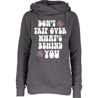 Don't Trip Over What's Behind You Positive Quotes Aesthetic Great Gift Womens Funnel Neck Pullover Hood