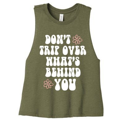 Don't Trip Over What's Behind You Positive Quotes Aesthetic Great Gift Women's Racerback Cropped Tank