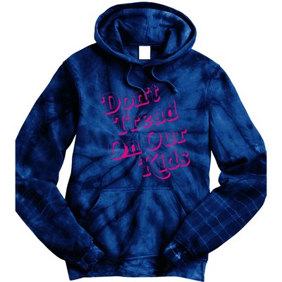 Don't Tread On Our Child Funny Quote Retro Brittany Aldean Tie Dye Hoodie