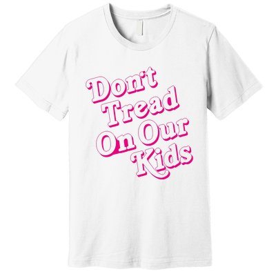 Don't Tread On Our Child Funny Quote Retro Brittany Aldean Premium T-Shirt