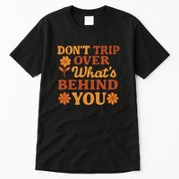 Don't Trip Over What's Behind You Tall T-Shirt