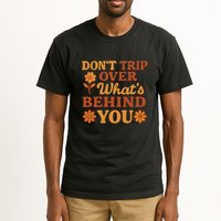 Don't Trip Over What's Behind You Tall T-Shirt