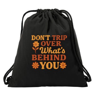 Don't Trip Over What's Behind You Drawstring Bag