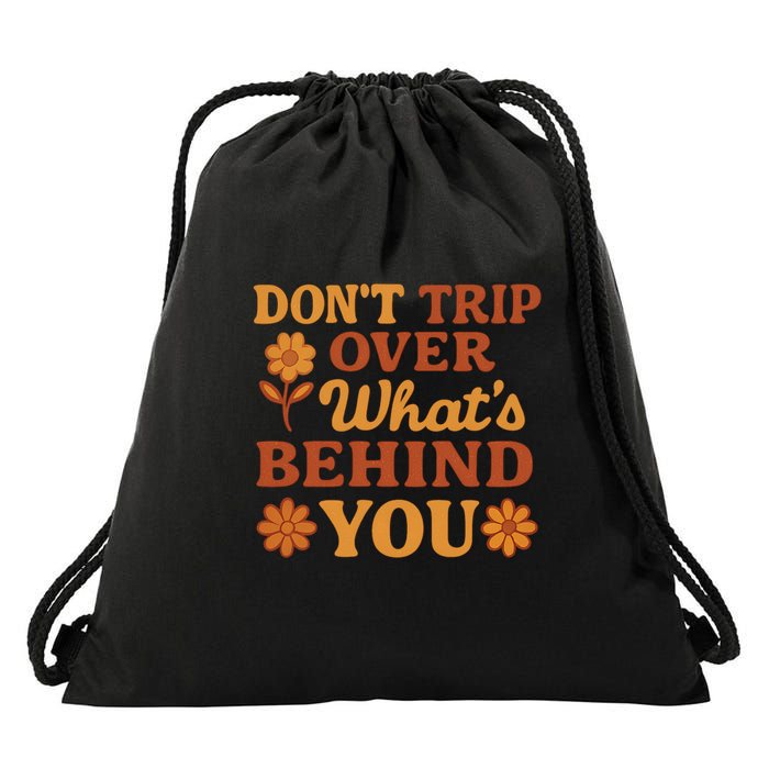 Don't Trip Over What's Behind You Drawstring Bag