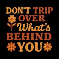 Don't Trip Over What's Behind You Poster