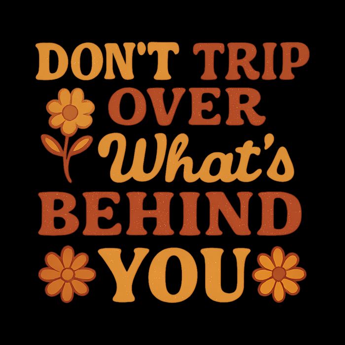 Don't Trip Over What's Behind You Poster