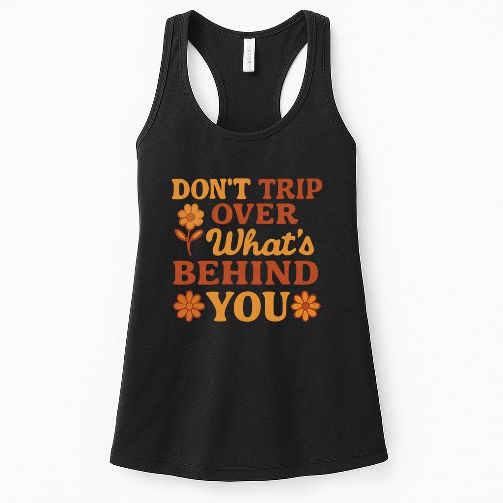 Don't Trip Over What's Behind You Womens Tank Top