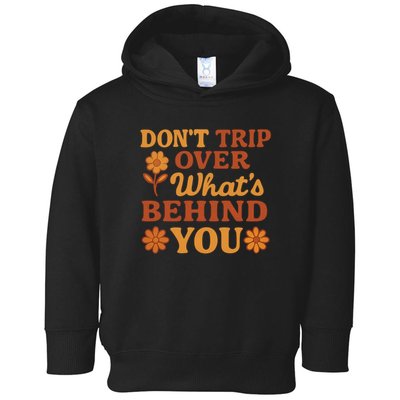 Don't Trip Over What's Behind You Toddler Hoodie