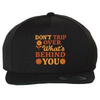 Don't Trip Over What's Behind You Wool Snapback Cap