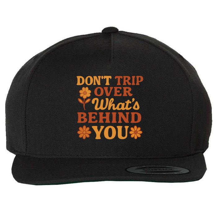 Don't Trip Over What's Behind You Wool Snapback Cap